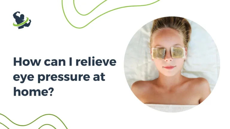 How can I relieve eye pressure at home?