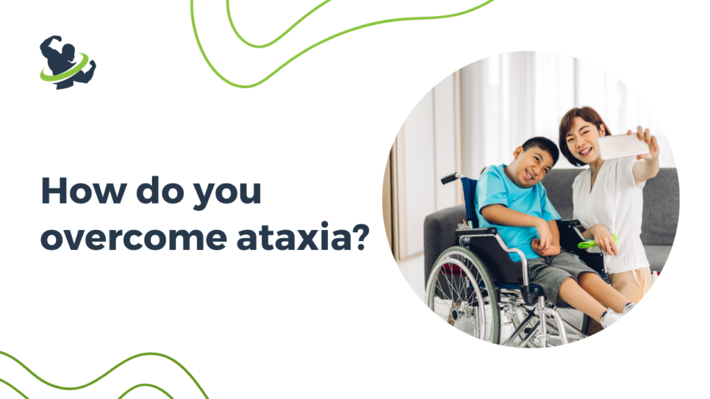 How do you overcome ataxia?