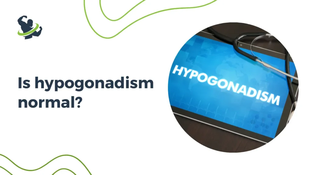 Is hypogonadism normal?