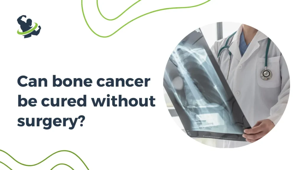 Can bone cancer be cured without surgery?