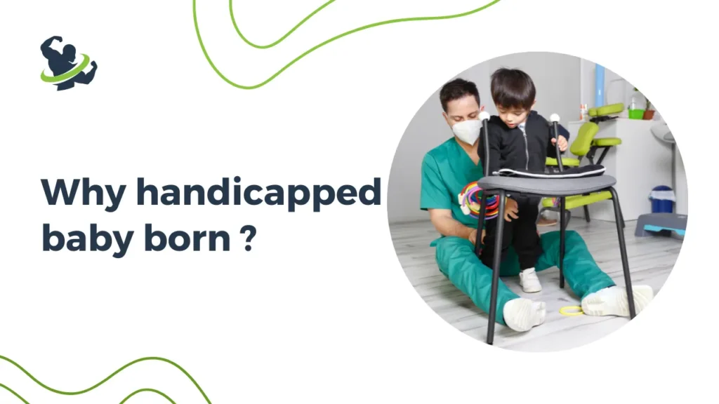 Why handicapped baby born ?