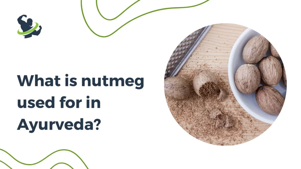 What is nutmeg used for in Ayurveda?