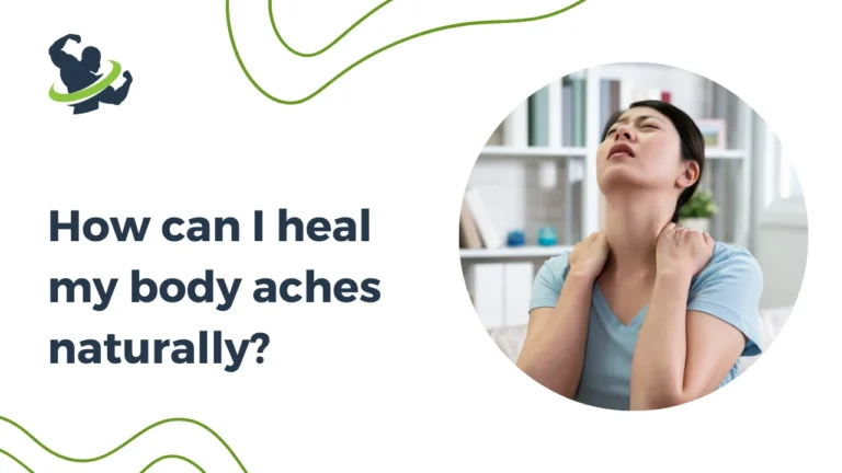 How can I heal my body aches naturally?