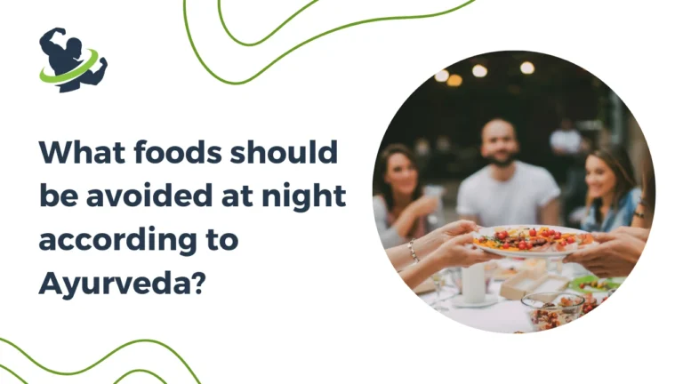 What foods should be avoided at night according to Ayurveda?